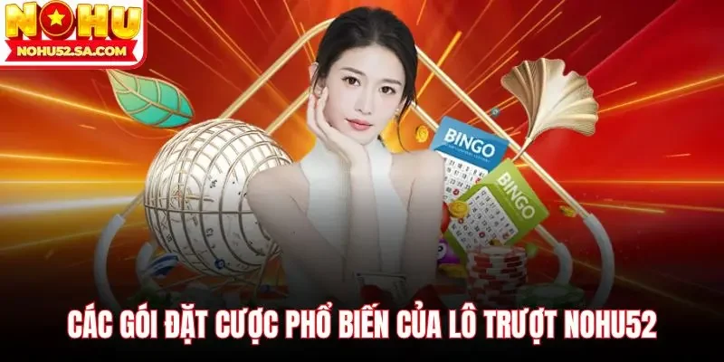 Các gói đặt cược phổ biến của lô trượt Nohu52